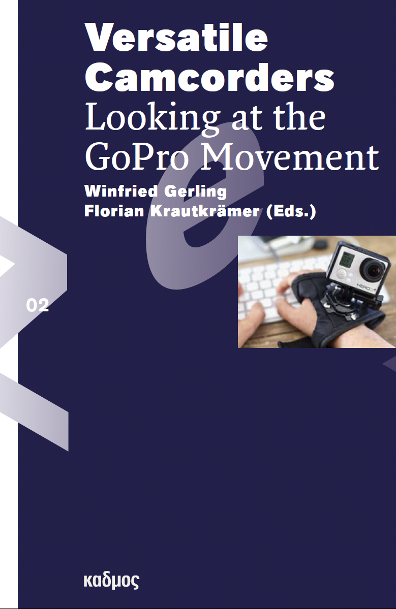 Buchcover "Versitale Camcordes. Looking at the GoPro Movement"